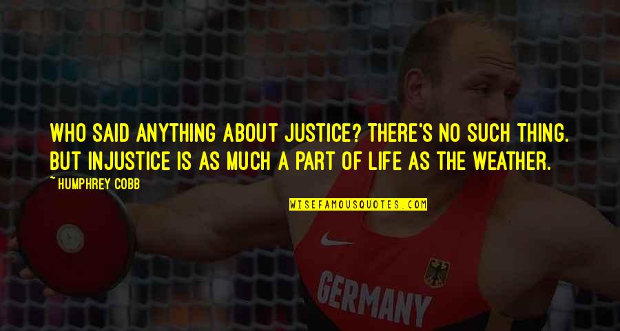 Funny Annoying Boyfriend Quotes By Humphrey Cobb: Who said anything about justice? There's no such