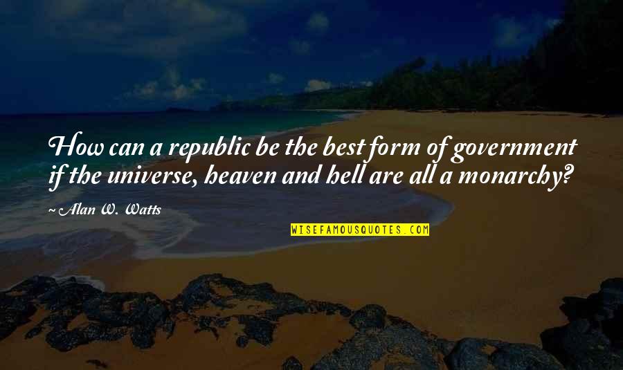 Funny Annoying Brother Quotes By Alan W. Watts: How can a republic be the best form Funny Annoying Brother Quotes By Alan W. Watts: How can a republic be the best form