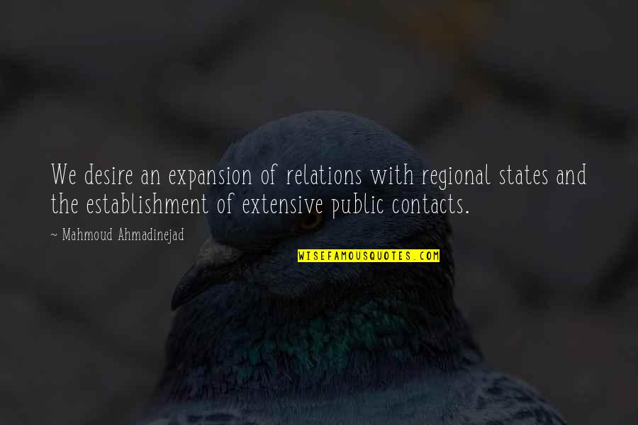Funny Annoying Brother Quotes By Mahmoud Ahmadinejad: We desire an expansion of relations with regional Funny Annoying Brother Quotes By Mahmoud Ahmadinejad: We desire an expansion of relations with regional