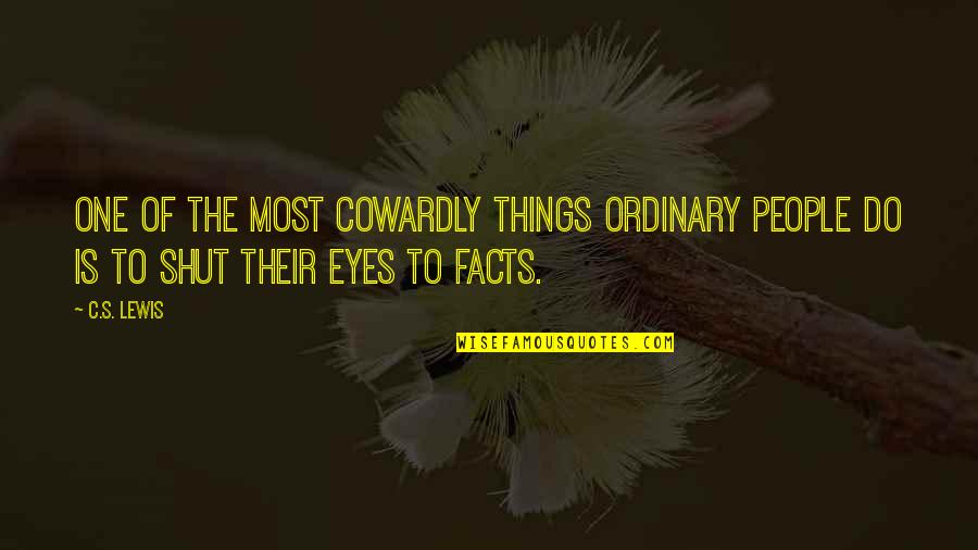 Funny Annoying Girlfriend Quotes By C.S. Lewis: One of the most cowardly things ordinary people