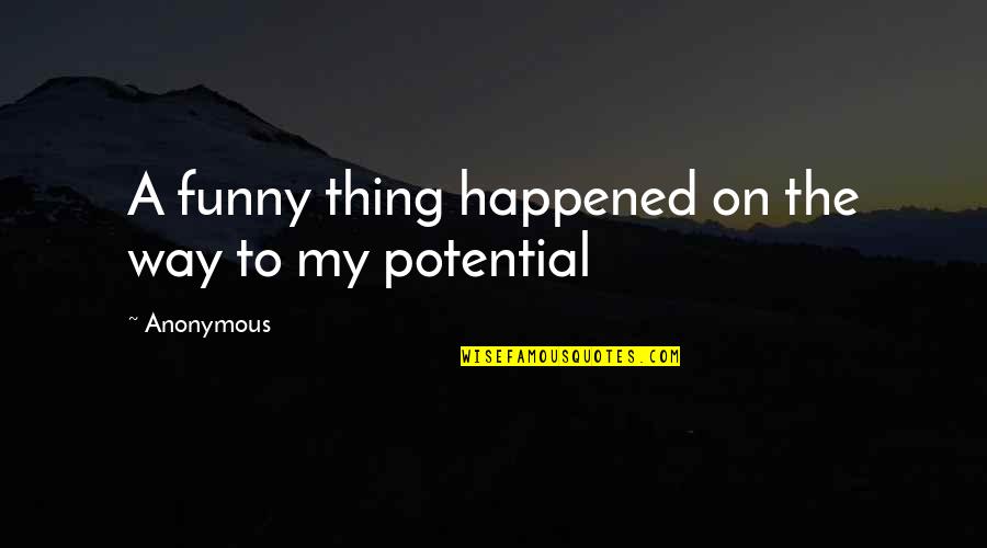 Funny Anonymous Quotes By Anonymous: A funny thing happened on the way to