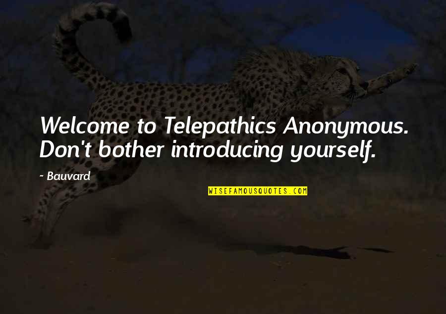 Funny Anonymous Quotes By Bauvard: Welcome to Telepathics Anonymous. Don't bother introducing yourself.