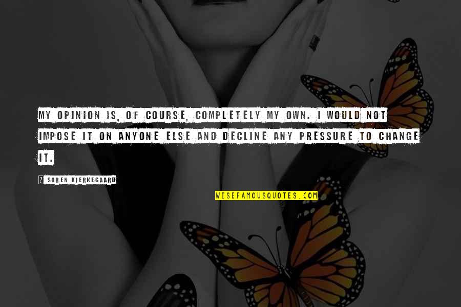 Funny Anorexia Recovery Quotes By Soren Kierkegaard: My opinion is, of course, completely my own.