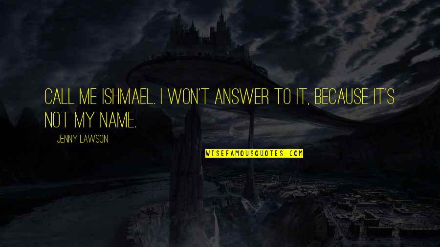 Funny Answer Quotes By Jenny Lawson: Call me Ishmael. I won't answer to it,