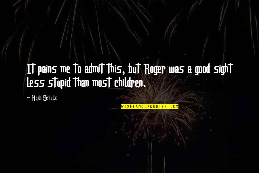 Funny Anti Aging Quotes By Heidi Schulz: It pains me to admit this, but Roger Funny Anti Aging Quotes By Heidi Schulz: It pains me to admit this, but Roger