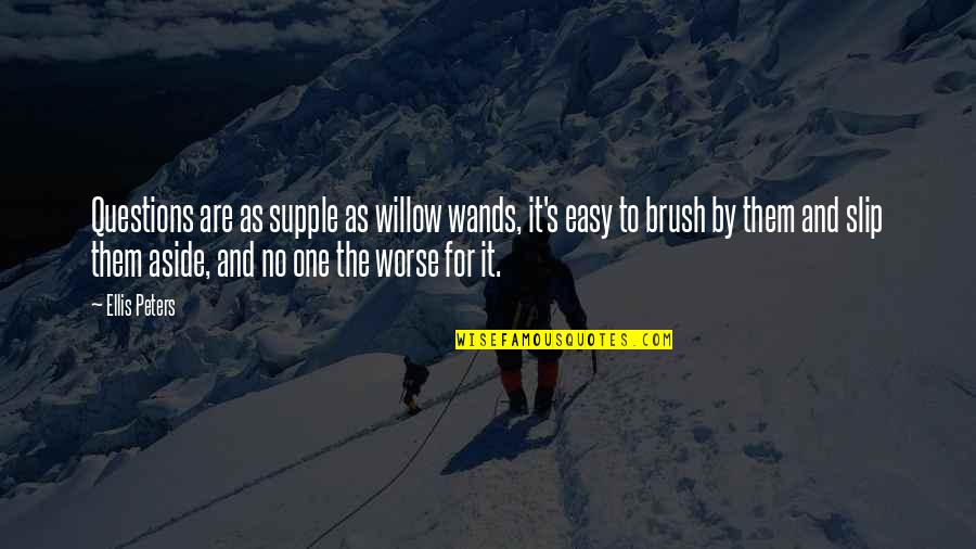 Funny Anti-global Warming Quotes By Ellis Peters: Questions are as supple as willow wands, it's