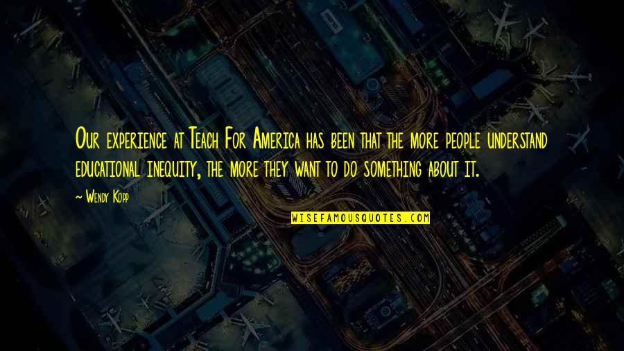 Funny Anti Heroes Quotes By Wendy Kopp: Our experience at Teach For America has been Funny Anti Heroes Quotes By Wendy Kopp: Our experience at Teach For America has been