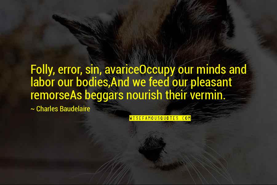 Funny Anti Hippie Quotes By Charles Baudelaire: Folly, error, sin, avariceOccupy our minds and labor