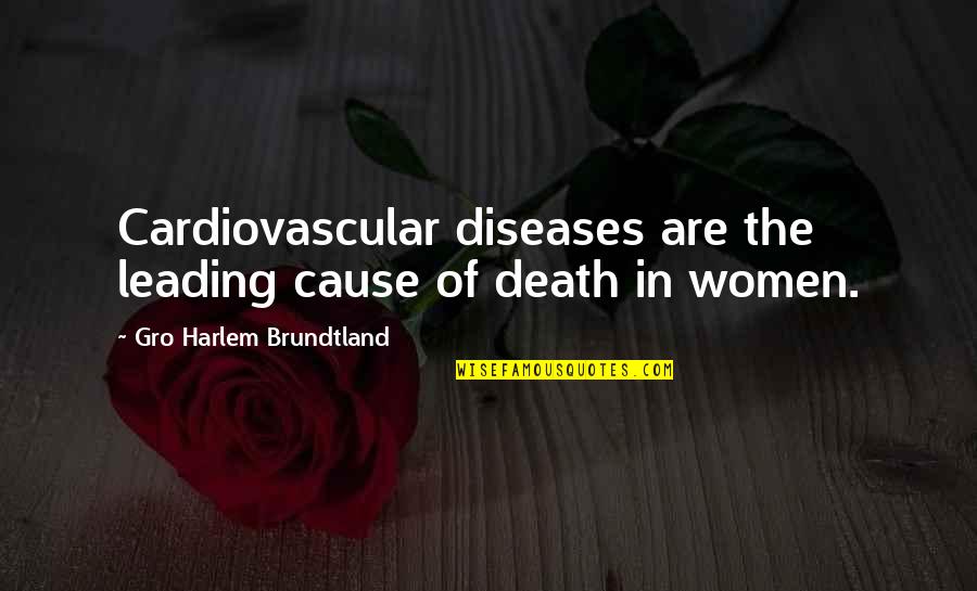 Funny Anti Hippie Quotes By Gro Harlem Brundtland: Cardiovascular diseases are the leading cause of death