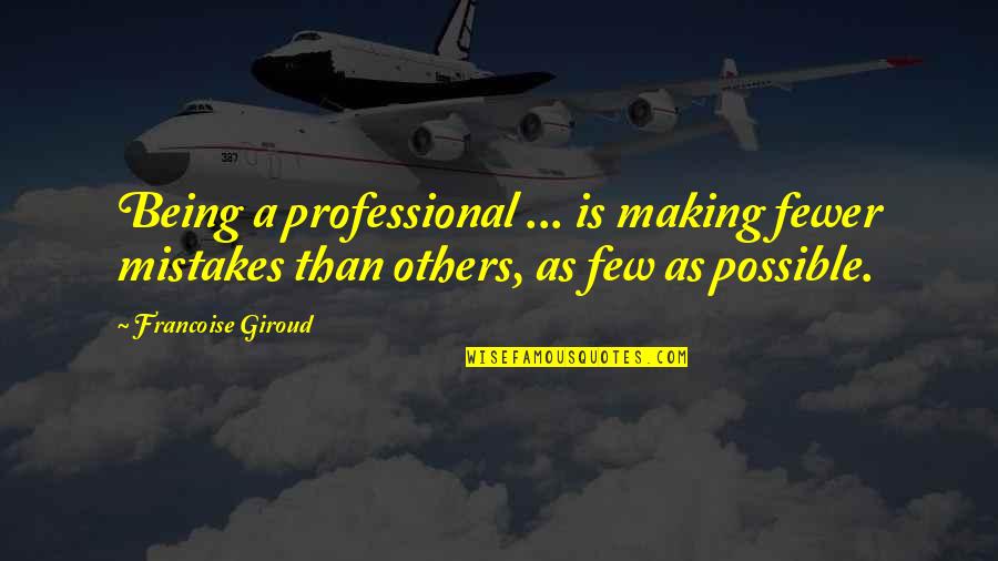 Funny Anti Love Quotes By Francoise Giroud: Being a professional ... is making fewer mistakes