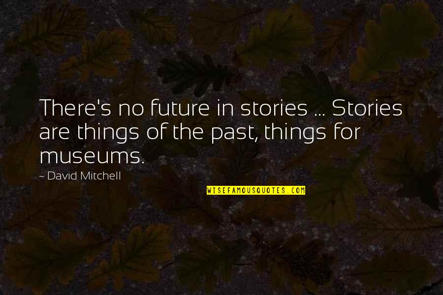 Funny Anti Religion Quotes By David Mitchell: There's no future in stories ... Stories are