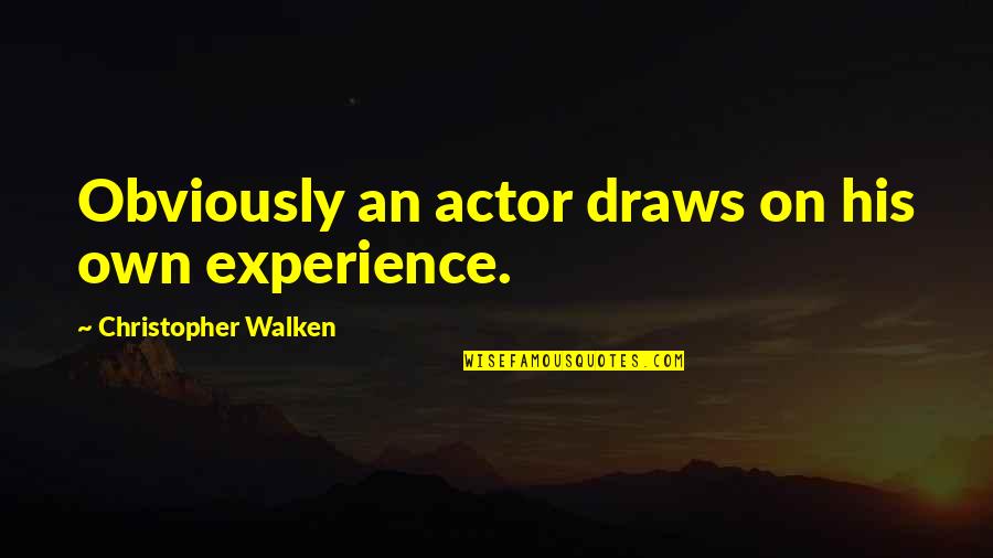Funny Anus Quotes By Christopher Walken: Obviously an actor draws on his own experience. Funny Anus Quotes By Christopher Walken: Obviously an actor draws on his own experience.