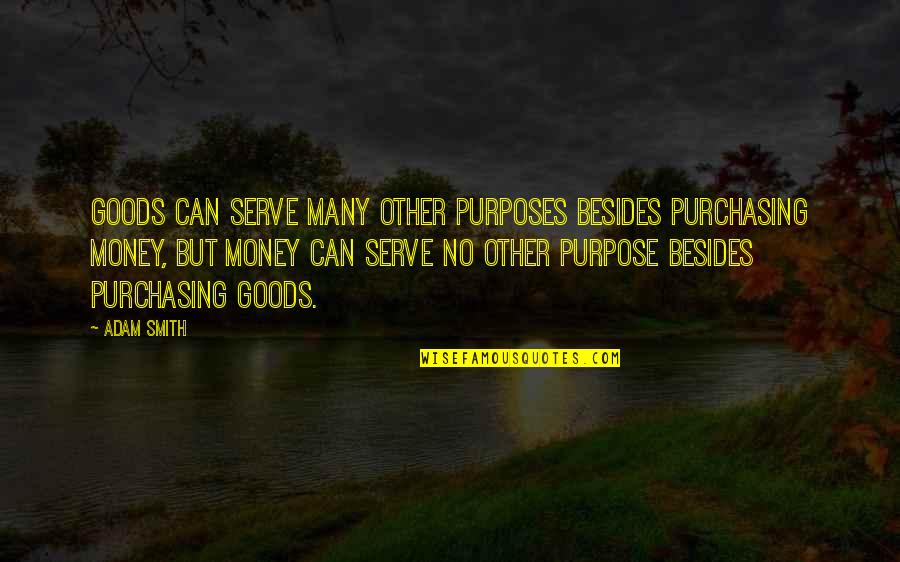 Funny Anya Buffy Quotes By Adam Smith: Goods can serve many other purposes besides purchasing