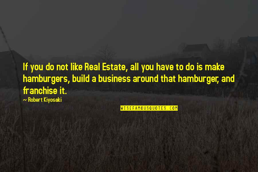 Funny Aot Quotes By Robert Kiyosaki: If you do not like Real Estate, all