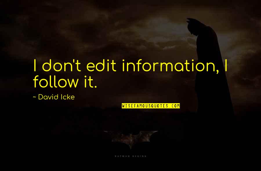 Funny Apologetic Quotes By David Icke: I don't edit information, I follow it.
