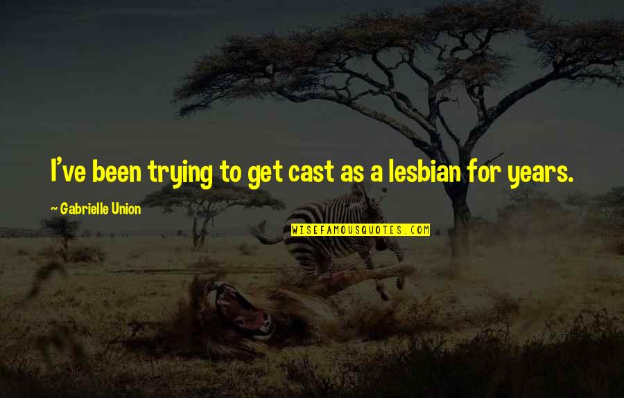 Funny April Quotes By Gabrielle Union: I've been trying to get cast as a Funny April Quotes By Gabrielle Union: I've been trying to get cast as a