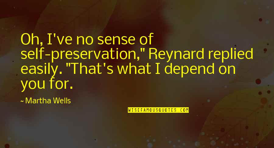 Funny April Quotes By Martha Wells: Oh, I've no sense of self-preservation," Reynard replied Funny April Quotes By Martha Wells: Oh, I've no sense of self-preservation," Reynard replied