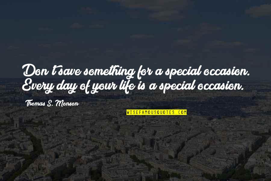 Funny Aquarium Quotes By Thomas S. Monson: Don't save something for a special occasion. Every