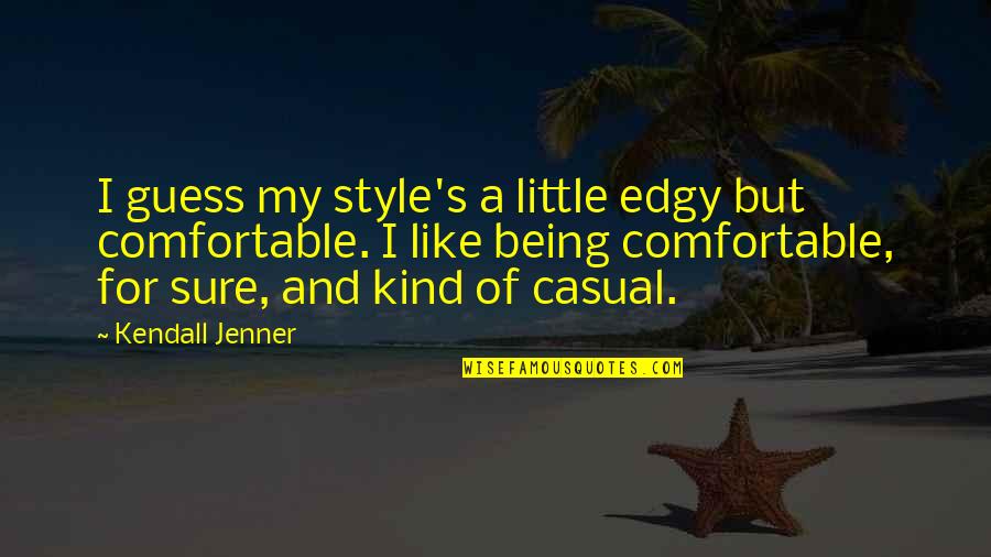 Funny Archaic Quotes By Kendall Jenner: I guess my style's a little edgy but Funny Archaic Quotes By Kendall Jenner: I guess my style's a little edgy but