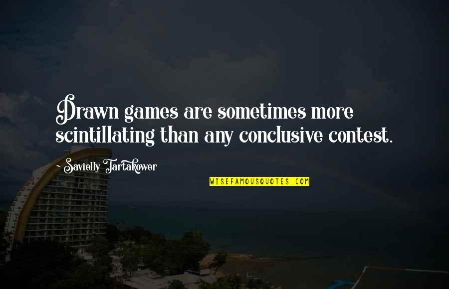 Funny Arguing Quotes By Savielly Tartakower: Drawn games are sometimes more scintillating than any