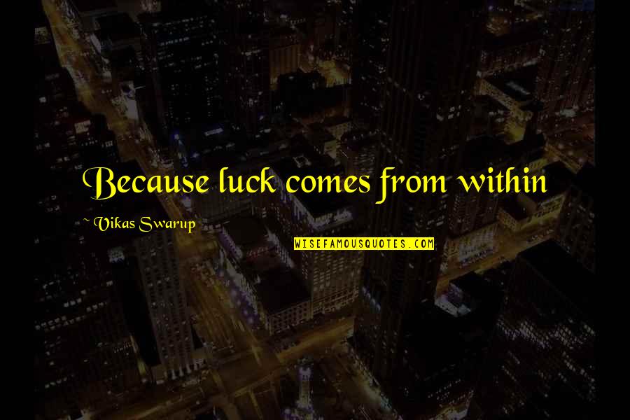 Funny Arguing Quotes By Vikas Swarup: Because luck comes from within