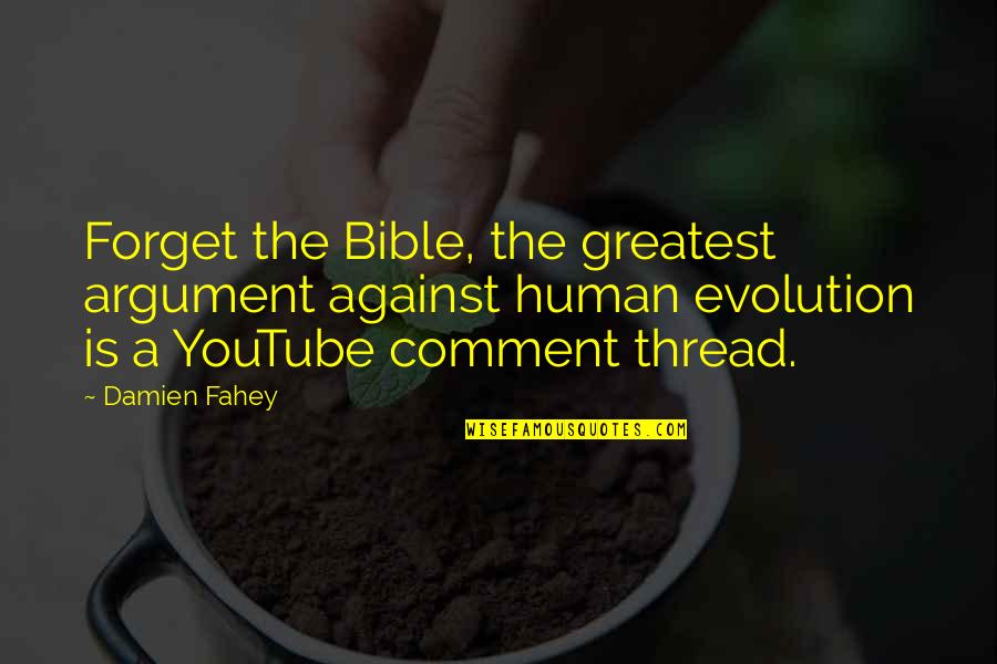 Funny Argument Quotes By Damien Fahey: Forget the Bible, the greatest argument against human