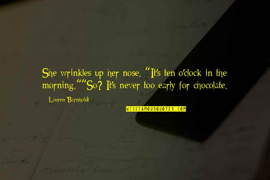 Funny Argument Quotes By Lauren Barnholdt: She wrinkles up her nose. "It's ten o'clock