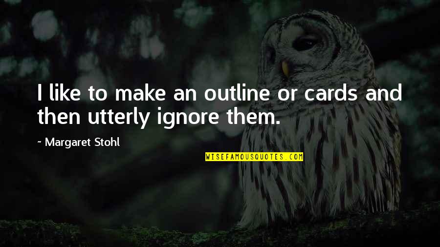 Funny Armadillo Quotes By Margaret Stohl: I like to make an outline or cards Funny Armadillo Quotes By Margaret Stohl: I like to make an outline or cards