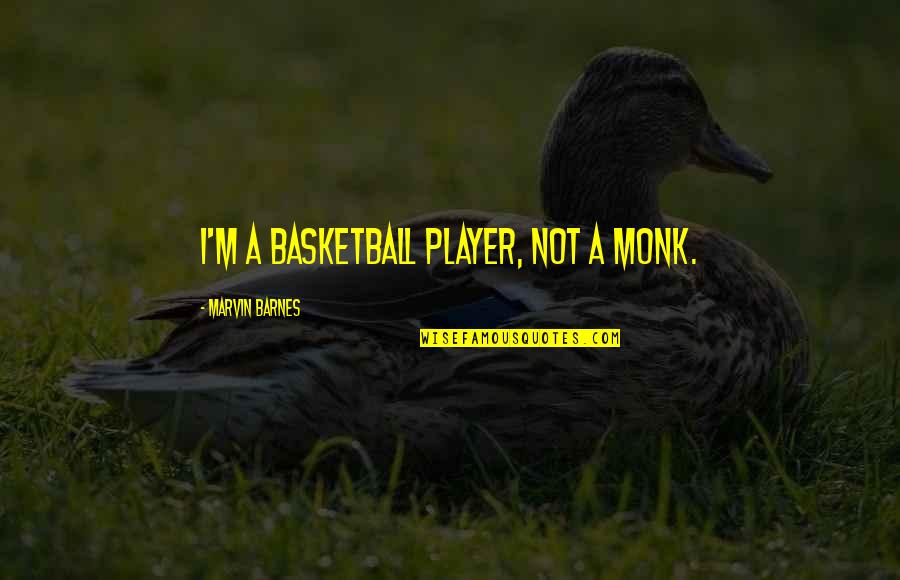 Funny Armed Forces Quotes By Marvin Barnes: I'm a basketball player, not a monk. Funny Armed Forces Quotes By Marvin Barnes: I'm a basketball player, not a monk.