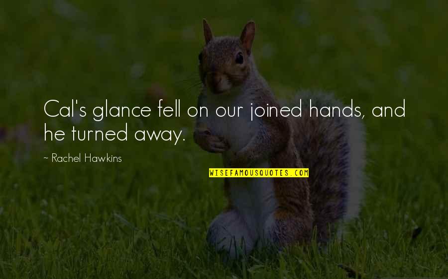 Funny Arrested Quotes By Rachel Hawkins: Cal's glance fell on our joined hands, and Funny Arrested Quotes By Rachel Hawkins: Cal's glance fell on our joined hands, and