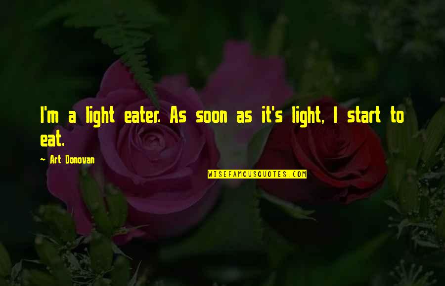 Funny Art Quotes By Art Donovan: I'm a light eater. As soon as it's