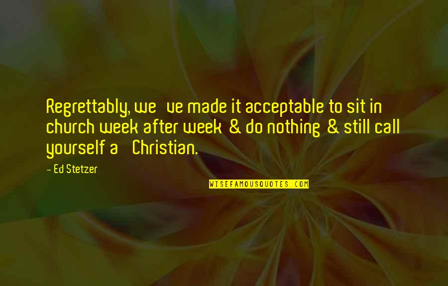 Funny Art Teacher Quotes By Ed Stetzer: Regrettably, we've made it acceptable to sit in