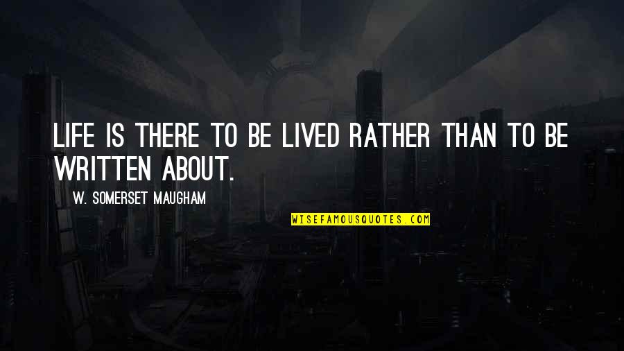 Funny Artemus Ward Quotes By W. Somerset Maugham: Life is there to be lived rather than Funny Artemus Ward Quotes By W. Somerset Maugham: Life is there to be lived rather than