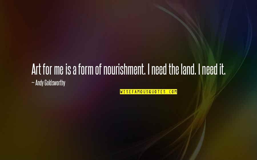 Funny Artificial Intelligence Quotes By Andy Goldsworthy: Art for me is a form of nourishment. Funny Artificial Intelligence Quotes By Andy Goldsworthy: Art for me is a form of nourishment.