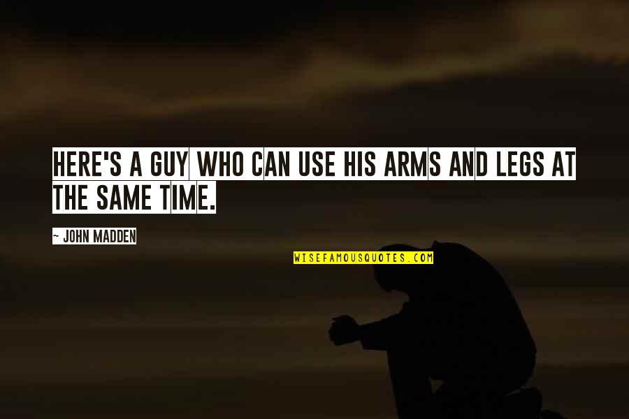 Funny As Much Use As Quotes By John Madden: Here's a guy who can use his arms