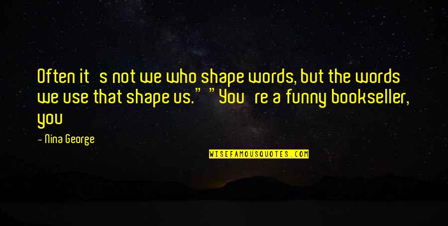 Funny As Much Use As Quotes By Nina George: Often it's not we who shape words, but