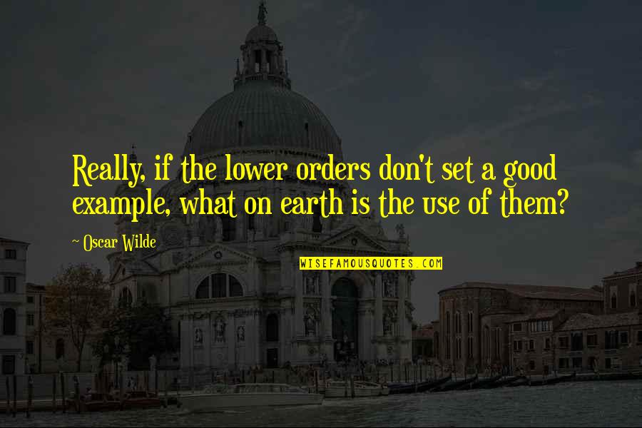 Funny As Much Use As Quotes By Oscar Wilde: Really, if the lower orders don't set a Funny As Much Use As Quotes By Oscar Wilde: Really, if the lower orders don't set a