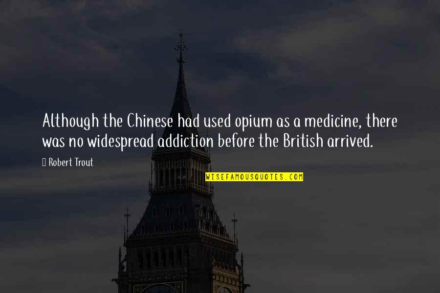 Funny Asian Wisdom Quotes By Robert Trout: Although the Chinese had used opium as a