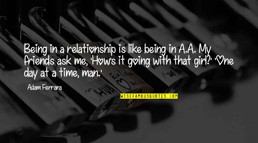 Funny Ask Quotes By Adam Ferrara: Being in a relationship is like being in