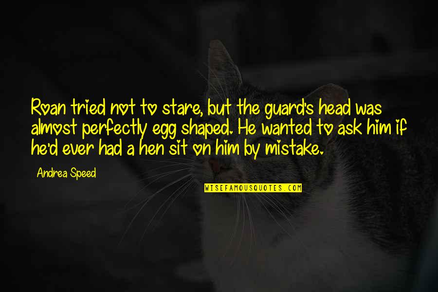 Funny Ask Quotes By Andrea Speed: Roan tried not to stare, but the guard's