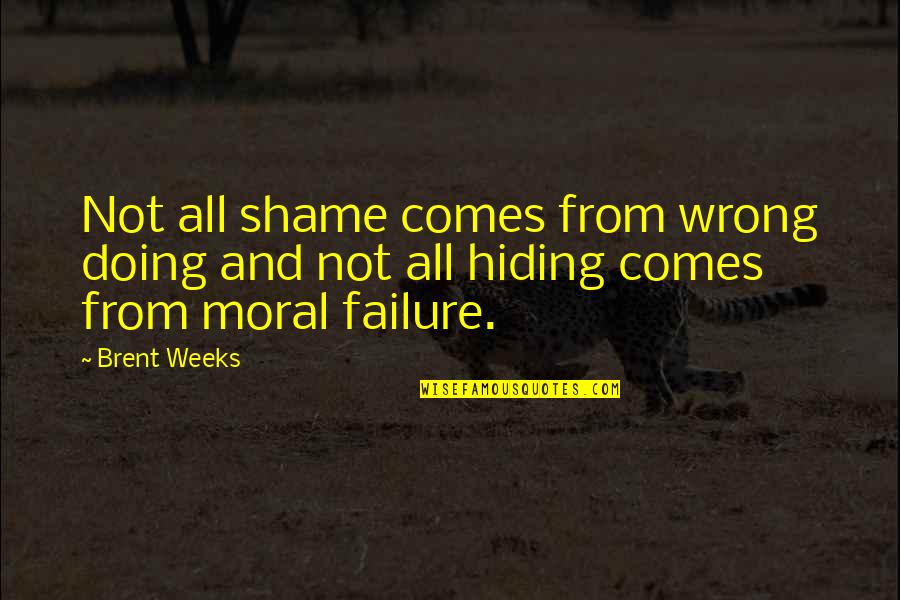 Funny Asphalt Quotes By Brent Weeks: Not all shame comes from wrong doing and