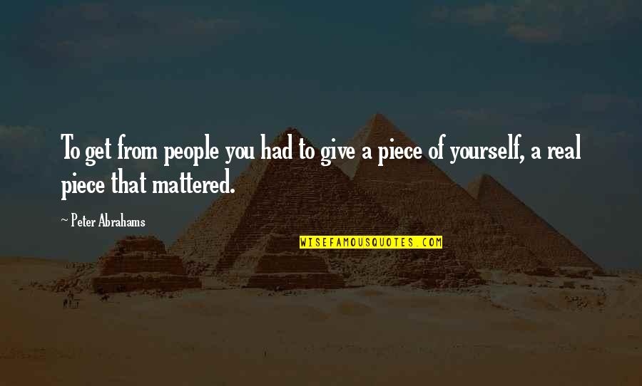 Funny Asphalt Quotes By Peter Abrahams: To get from people you had to give Funny Asphalt Quotes By Peter Abrahams: To get from people you had to give