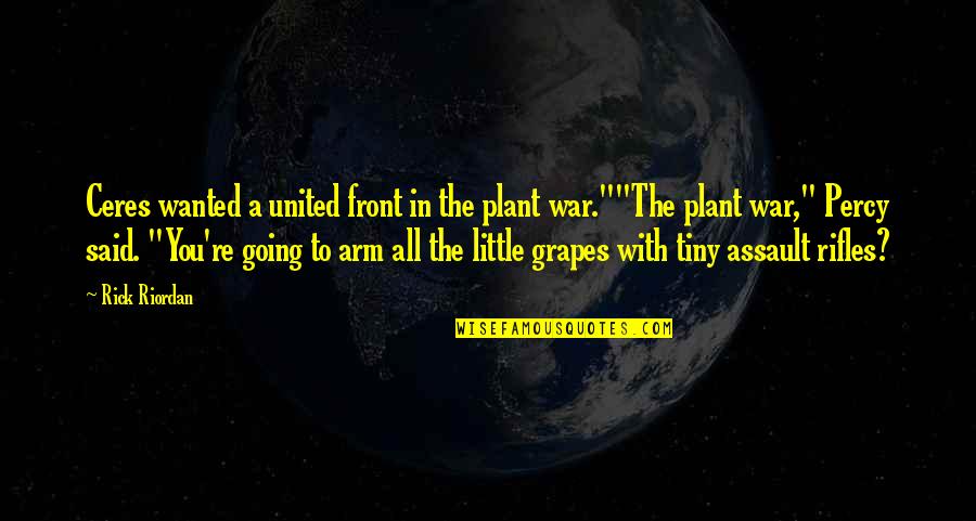 Funny Assault Quotes By Rick Riordan: Ceres wanted a united front in the plant Funny Assault Quotes By Rick Riordan: Ceres wanted a united front in the plant