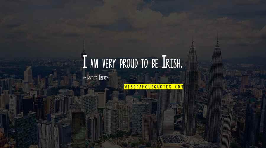 Funny Asset Quotes By Philip Treacy: I am very proud to be Irish.