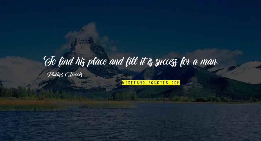 Funny Asset Quotes By Phillips Brooks: To find his place and fill it is