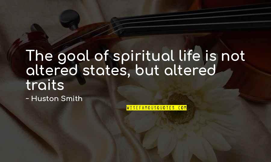 Funny Assistant Principal Quotes By Huston Smith: The goal of spiritual life is not altered