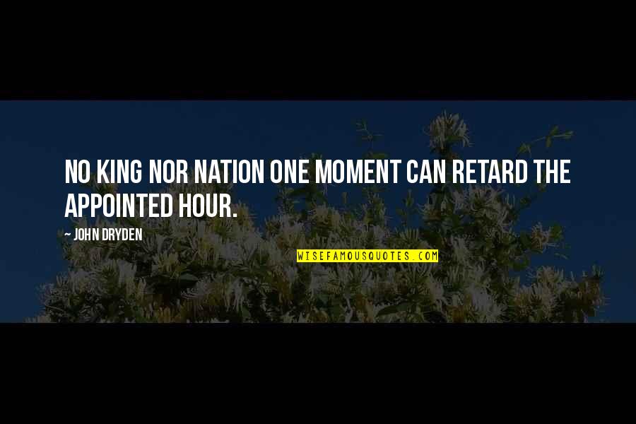 Funny Asss Quotes By John Dryden: No king nor nation one moment can retard