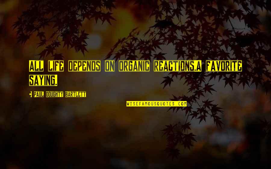 Funny Assyrian Quotes By Paul Doughty Bartlett: All life depends on organic reactions.A favorite saying. Funny Assyrian Quotes By Paul Doughty Bartlett: All life depends on organic reactions.A favorite saying.