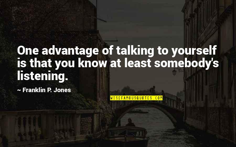 Funny At Least Quotes By Franklin P. Jones: One advantage of talking to yourself is that