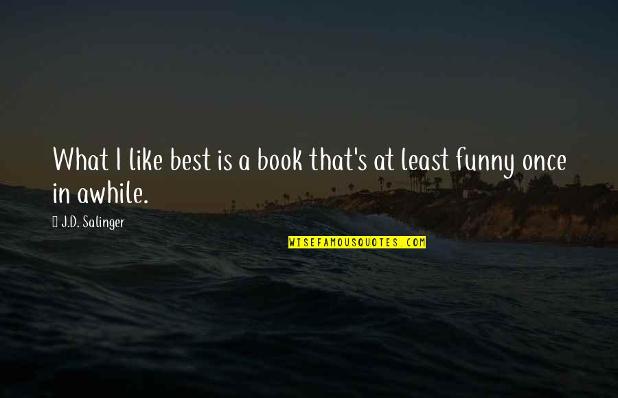 Funny At Least Quotes By J.D. Salinger: What I like best is a book that's